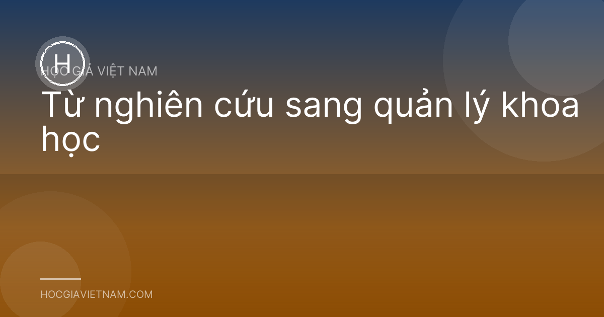 Từ nghiên cứu sang quản lý khoa học